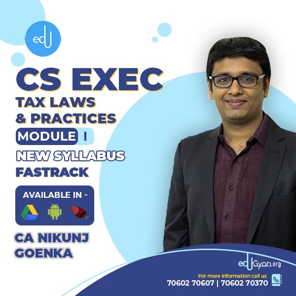CS Executive Tax Laws (Income Tax+GST+Customs) Fast Track By CA Nikunj Goenka