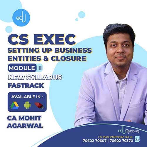 CS Executive Setting Up Business Entities & Closure (SBEC) By CA Mohit Agarwal
