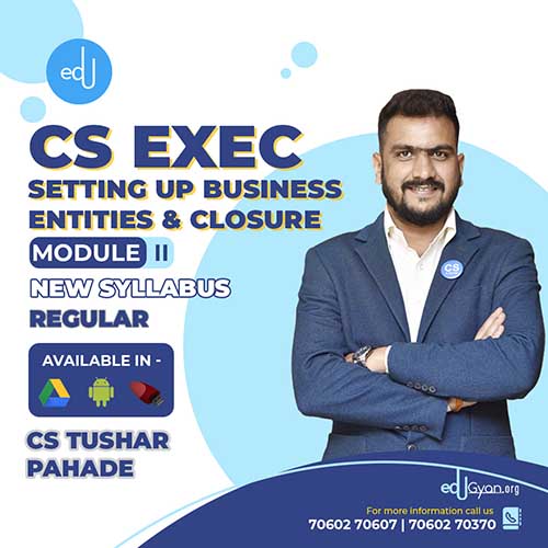 CS Executive Setting Up Business Entities & Closure (SBEC) By CS Tushar Pahade