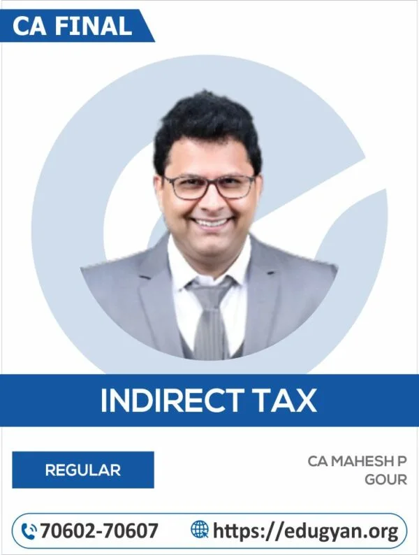 CA Final Indirect Tax Laws (IDT) Regular Batch By CA Mahesh P Gour