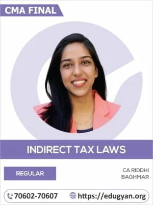 CMA Final Indirect Tax Laws (IDT) Safal Batch By CA Riddhi Baghmar (For June & Dec 2024)