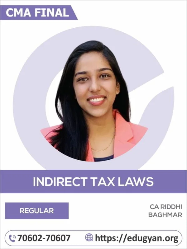 CMA Final Indirect Tax Laws (IDT) Safal Batch By CA Riddhi Baghmar (For June & Dec 2024)