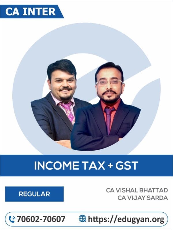CA Inter Income Tax & GST (Taxation) By CA Vijay Sarda & CA Vishal Bhattad (For May 2025 & Onwards)