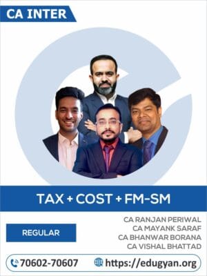 CA Inter Tax+Cost+FM-SM Combo By CA Ranjan Periwal, CA Mayank Saraf, CA Bhanwar Borana & CA Vishal Bhattad (For May/Sep 2025 & Onwards)