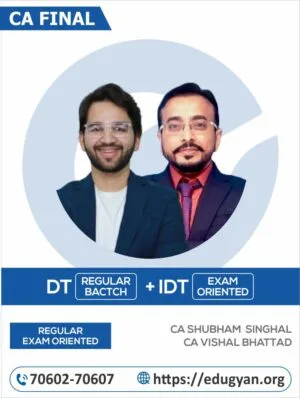 CA Final DT (Regular) & IDT (Exam Oriented) Combo By CA Shubham Singhal & CA Vishal Bhattad (For May/Nov 2025 & Onwards)